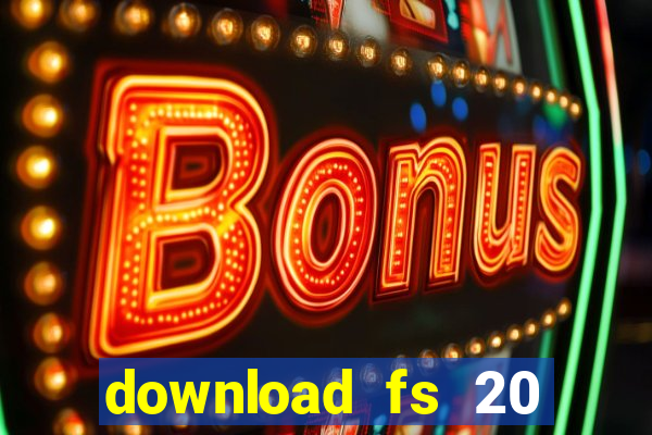 download fs 20 dinheiro infinito